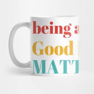 Being A Good Human Matters Mug